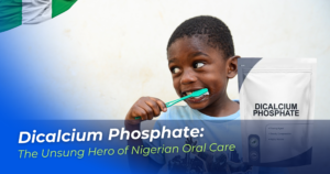 Read more about the article Dicalcium Phosphate: The Unsung Hero of Nigerian Oral Care